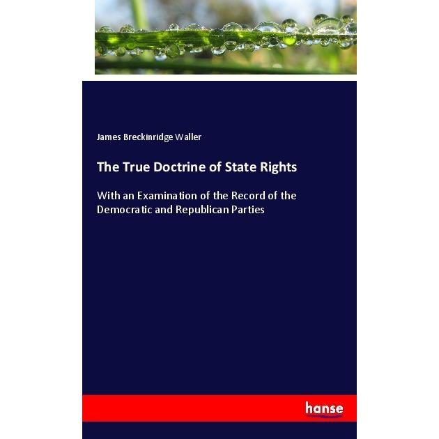 The True Doctrine of State Rights, Fachbücher von James Breckinridge Waller