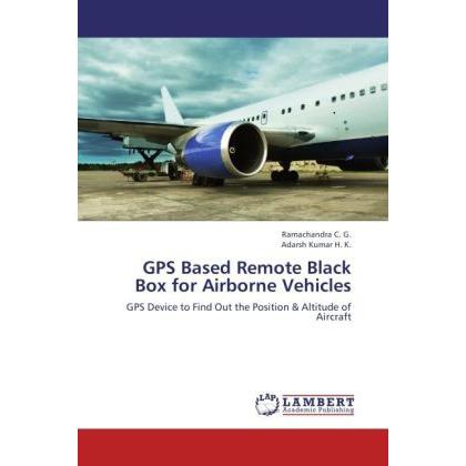 GPS Based Remote Black Box for Airborne Vehicles, Ratgeber von Ramachandra C. G., Adarsh Kumar H. K.