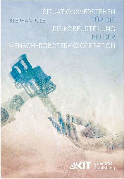 Produktbild Situationsverstehen für die Risikobeurteilung bei der Mensch-Roboter-Kooperation (Deutsch, Stephan Puls, 2015)
