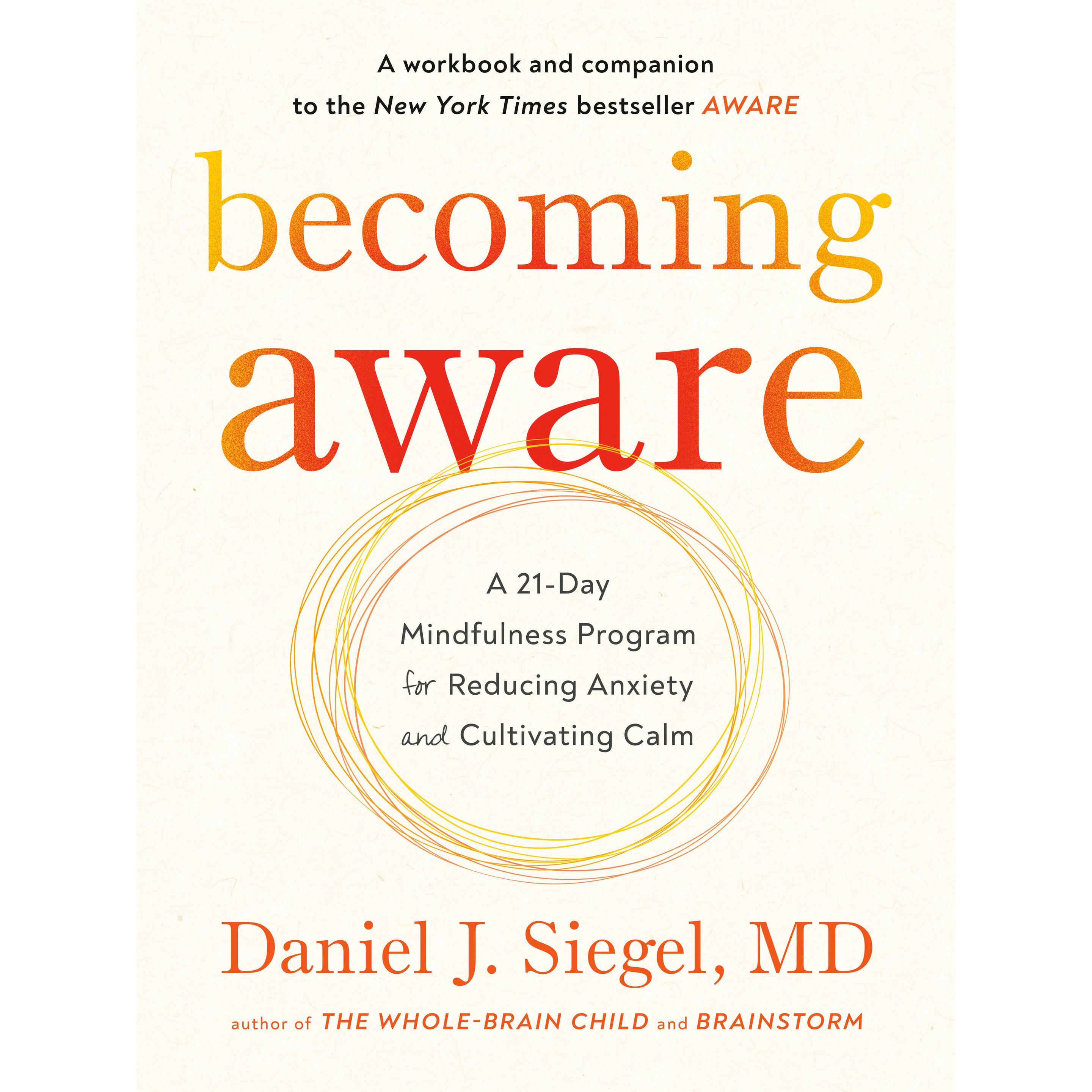 Becoming Aware: A 21-Day Mindfulness Program for Reducing Anxiety and Cultivating Calm, Sachbücher von MD Daniel J. Sieg...
