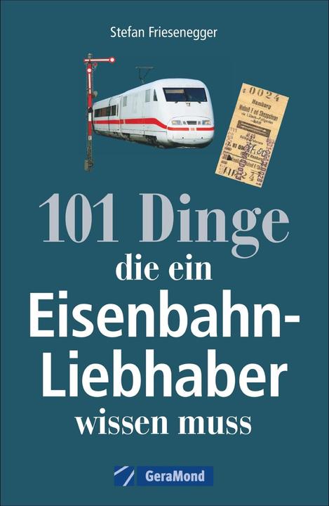 101 Dinge, die ein Eisenbahn-Liebhaber wissen muss (Tedesco, Stefan Friesenegger, 2024)