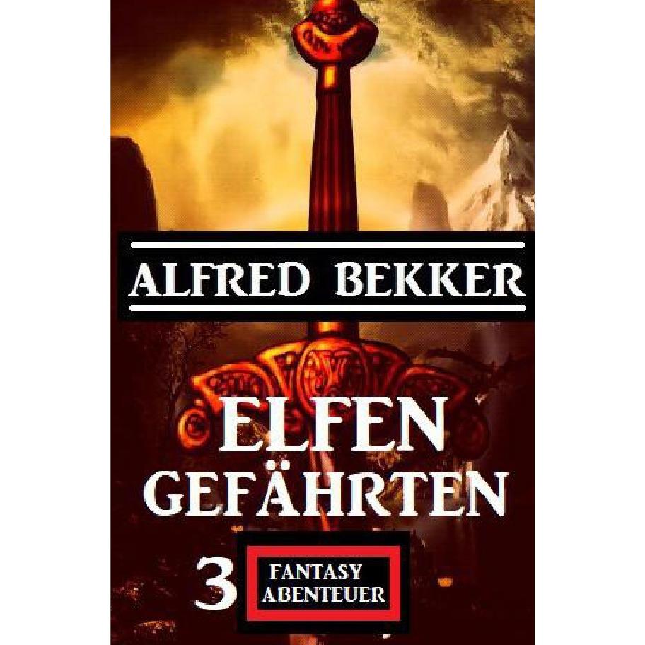 Elfengefährten: 3 Fantasy Abenteuer, Belletristik von Alfred Bekker
