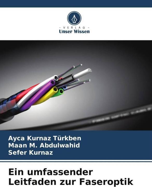 Produktbild Ein umfassender Leitfaden zur Faseroptik (Deutsch, Sefer Kurnaz, Maan M. Abdulwahid, Ayca Kurnaz Türkben, 2023)