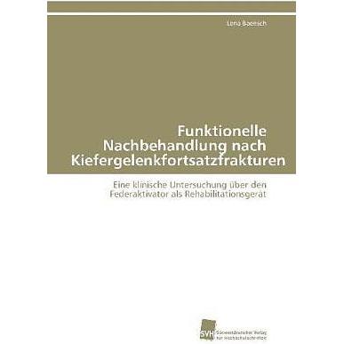 Funktionelle Nachbehandlung nach Kiefergelenkfortsatzfrakturen, Fachbücher von Lena Baensch
