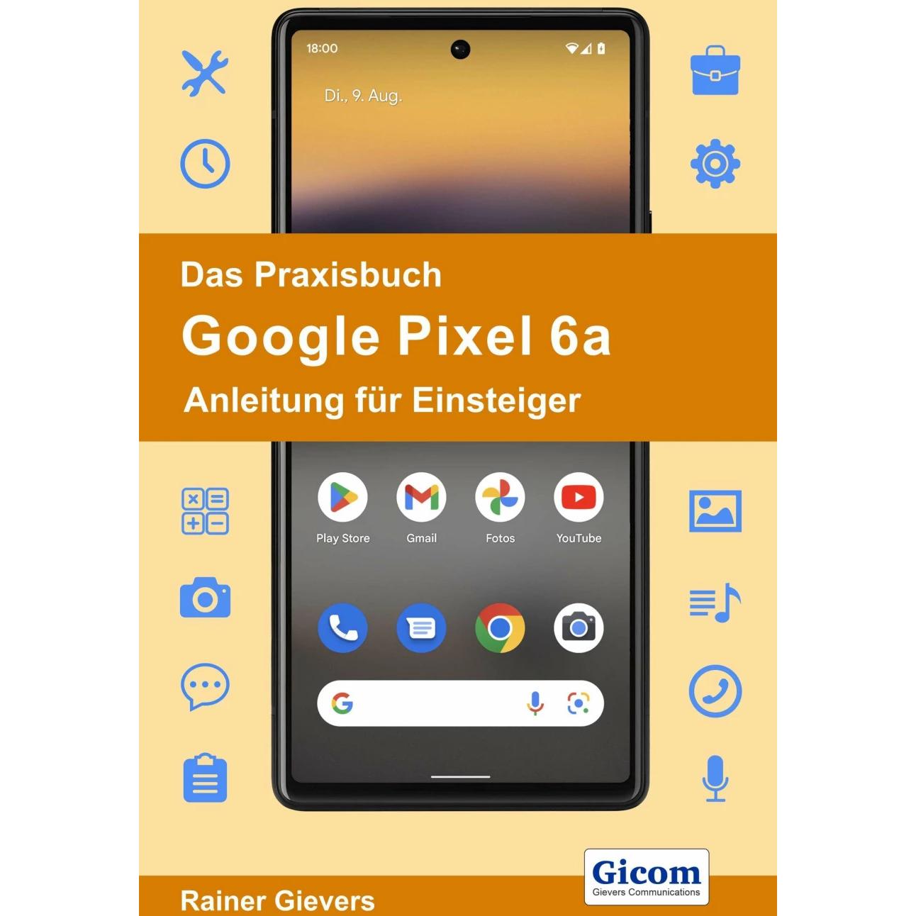 Das Praxisbuch Google Pixel 6a - Anleitung für Einsteiger, Fachbücher von Rainer Gievers