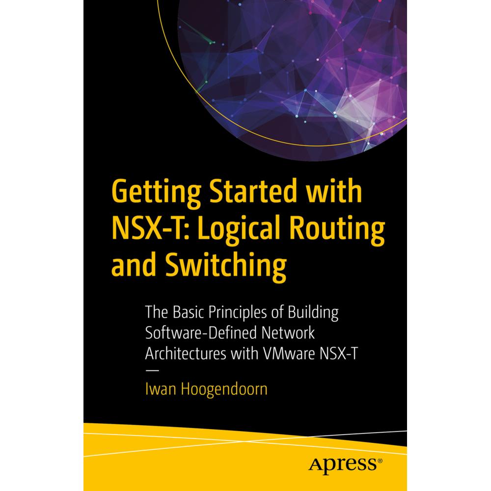 Getting Started with NSX-T: Logical Routing and Switching, Fachbücher von Iwan Hoogendoorn