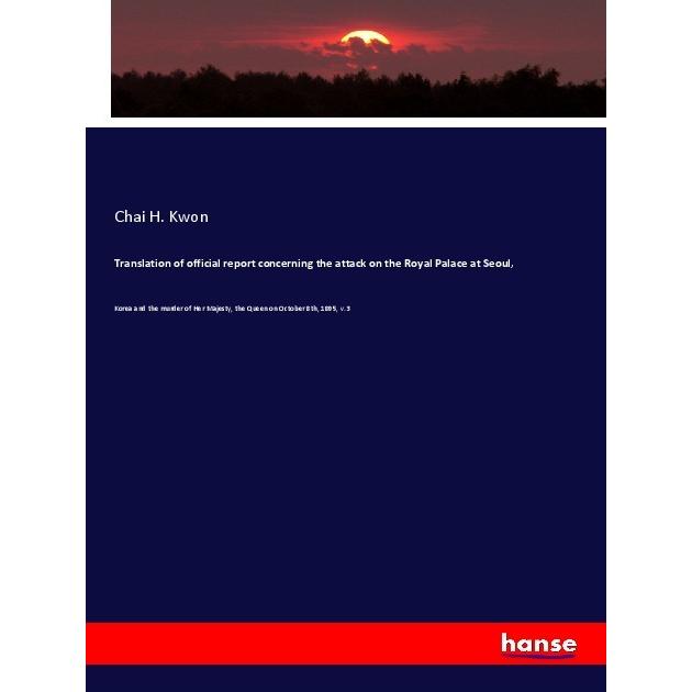 Translation of official report concerning the attack on the Royal Palace at Seoul, Fachbücher von Chai H. Kwon