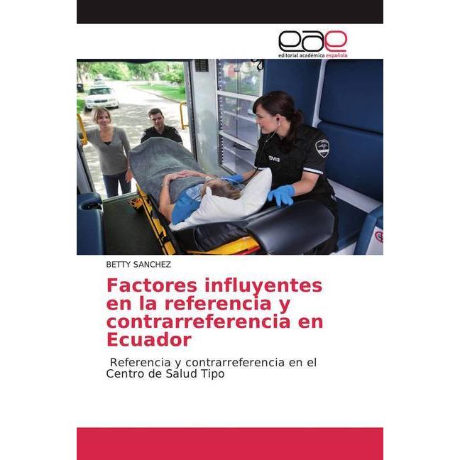 Factores influyentes en la referencia y contrarreferencia en Ecuador, Fachbücher von BETTY SANCHEZ