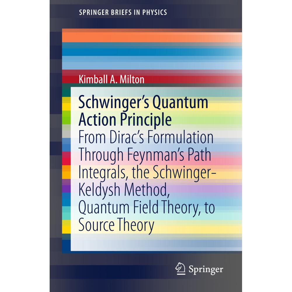 Schwinger's Quantum Action Principle, Fachbücher von Kimball A. Milton