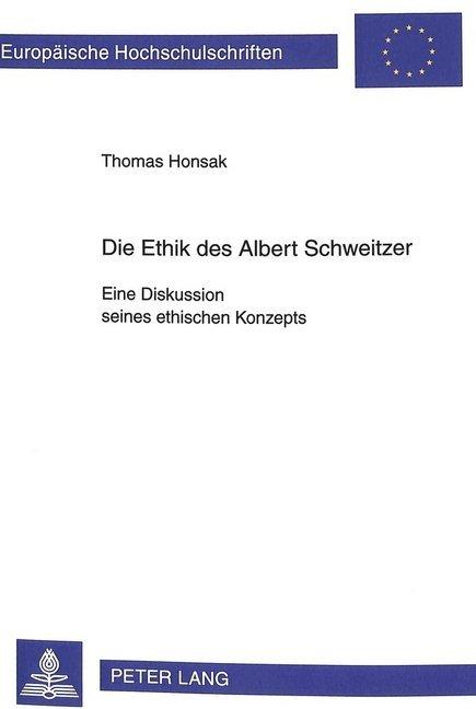 Energie-Label Die Ethik des Albert Schweitzer. Eine Diskussion seines ethischen Konzepts (Deutsch, Thomas Honsak, 1998)