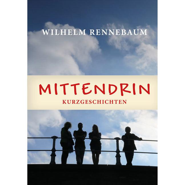 Thumbnail - Rennebaum:Mittendrin, Belletristik von Wilhelm Rennebaum
