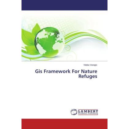 Gis Framework For Nature Refuges, Fachbücher von Vlatka Varagic