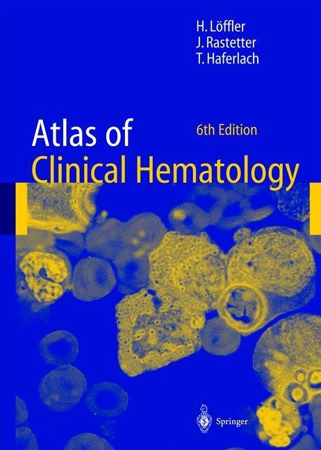 Atlas of Clinical Hematology (Helmut Löffler, Johann Rastetter, Torsten Haferlach, 2010)