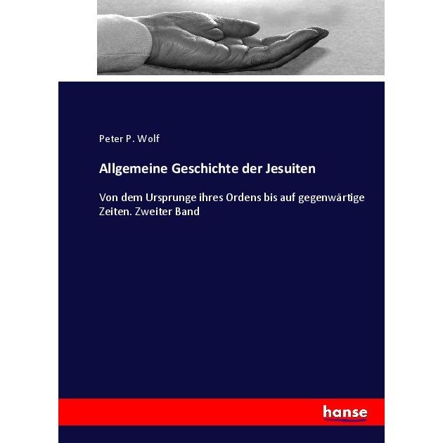 Allgemeine Geschichte der Jesuiten, Fachbücher von Peter P. Wolf