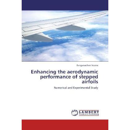 Enhancing the aerodynamic performance of stepped airfoils, Fachbücher von Ranganadhan Voona