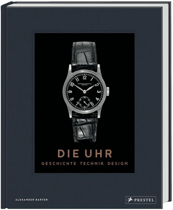Die Uhr. Geschichte Technik Design (Deutsch, Alexander Barter, 2021)