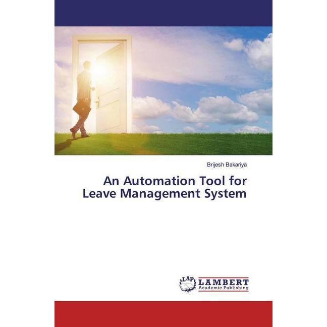 An Automation Tool for Leave Management System, Fachbücher von Brijesh Bakariya