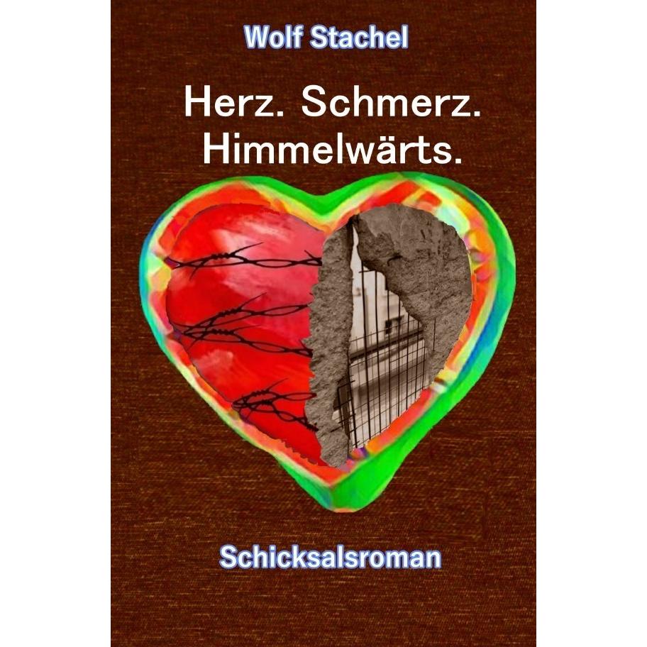 Herz. Schmerz. Himmelwärts., Belletristik von Wolf Stachel