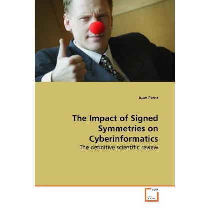 The Impact of Signed Symmetries on Cyberinformatics, Fachbücher von Juan Perez