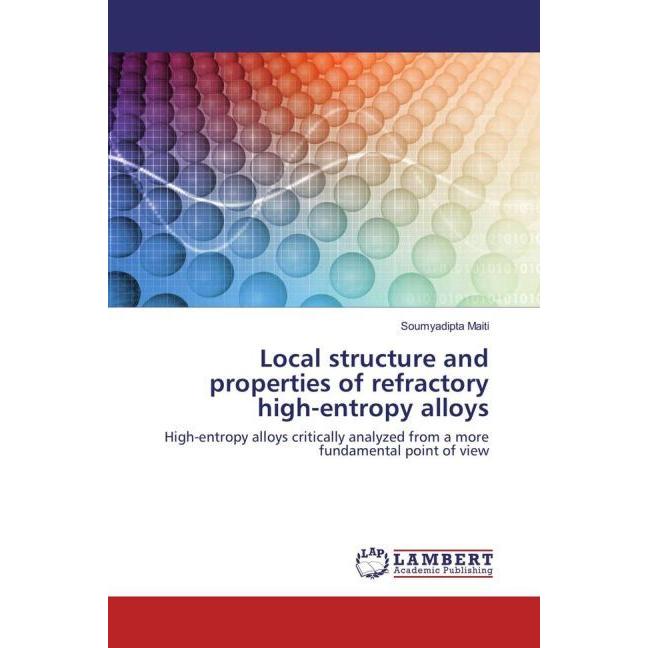 Local structure and properties of refractory high-entropy alloys, Fachbücher von Soumyadipta Maiti