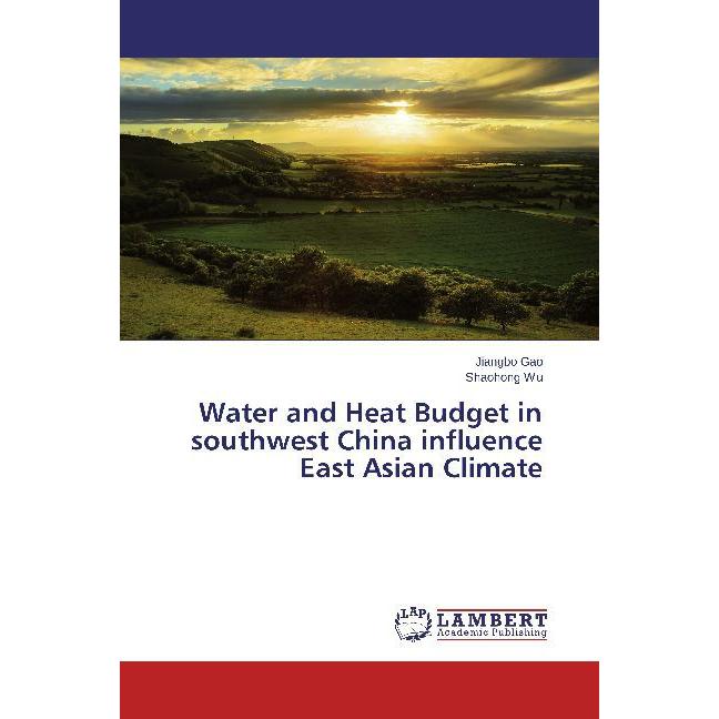 Water and Heat Budget in southwest China influence East Asian Climate, Fachbücher von Jiangbo Gao, Shaohong Wu