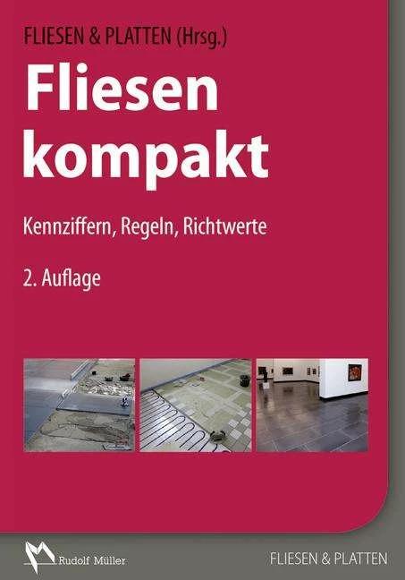 Produktbild Fliesen kompakt (Deutsch, Alfred Stein, Walter Mauer, Ralf Ertl, Werner Hagemann, Claudia Steiner, Fliesen & Platten, Friedrich Höltkemeyer, Michael Rose, Jörg Sieksmeier, Hans-Joachim Mehmcke, Andreas Schmeizl, 2018)