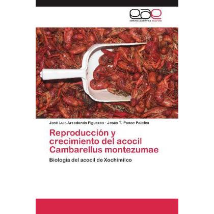 Reproducción y crecimiento del acocil Cambarellus montezumae, Fachbücher von Jesús T. Ponce Palafox, José Luis Arredondo...