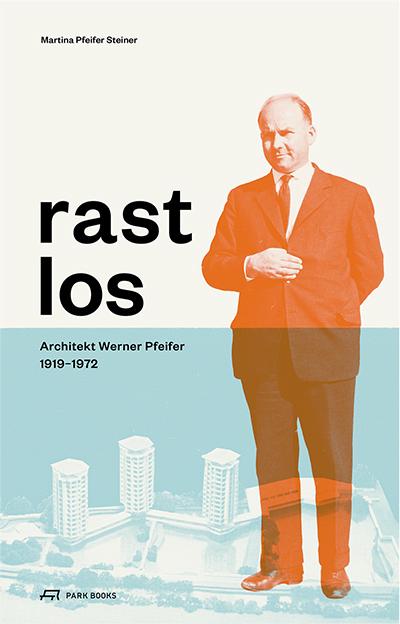 Produktbild Rastlos: Architekt Werner Pfeifer 19191972 (Deutsch, Martina Haemmerle, Martina Pfeifer Steiner, Robert Fabach, 2018)