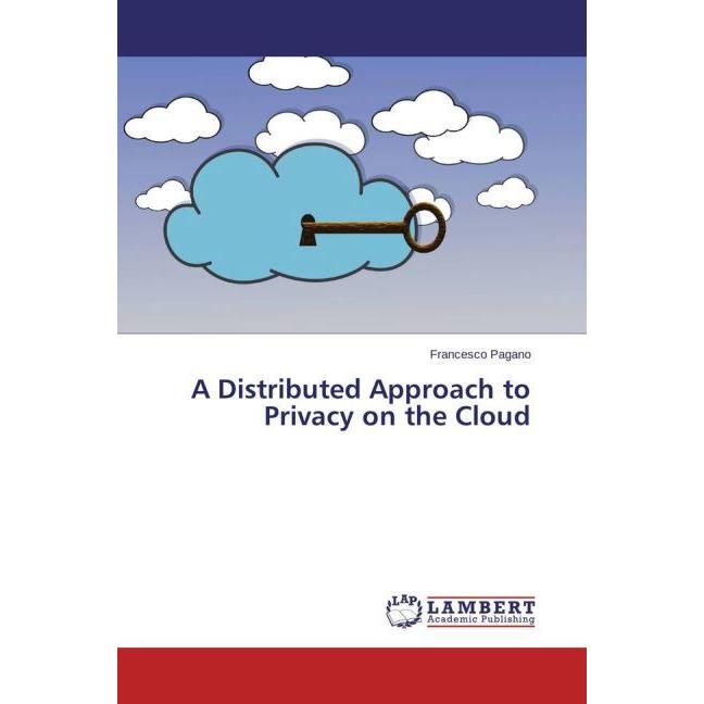 A Distributed Approach to Privacy on the Cloud, Fachbücher von Francesco Pagano