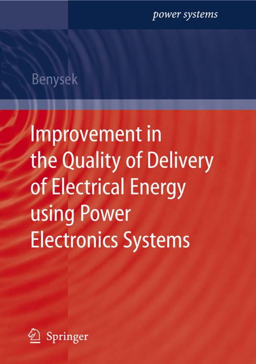 Improvement in the Quality of Delivery of Electrical Energy using Power Electronics Systems (Englisch, Grzegorz Benysek, 2010)