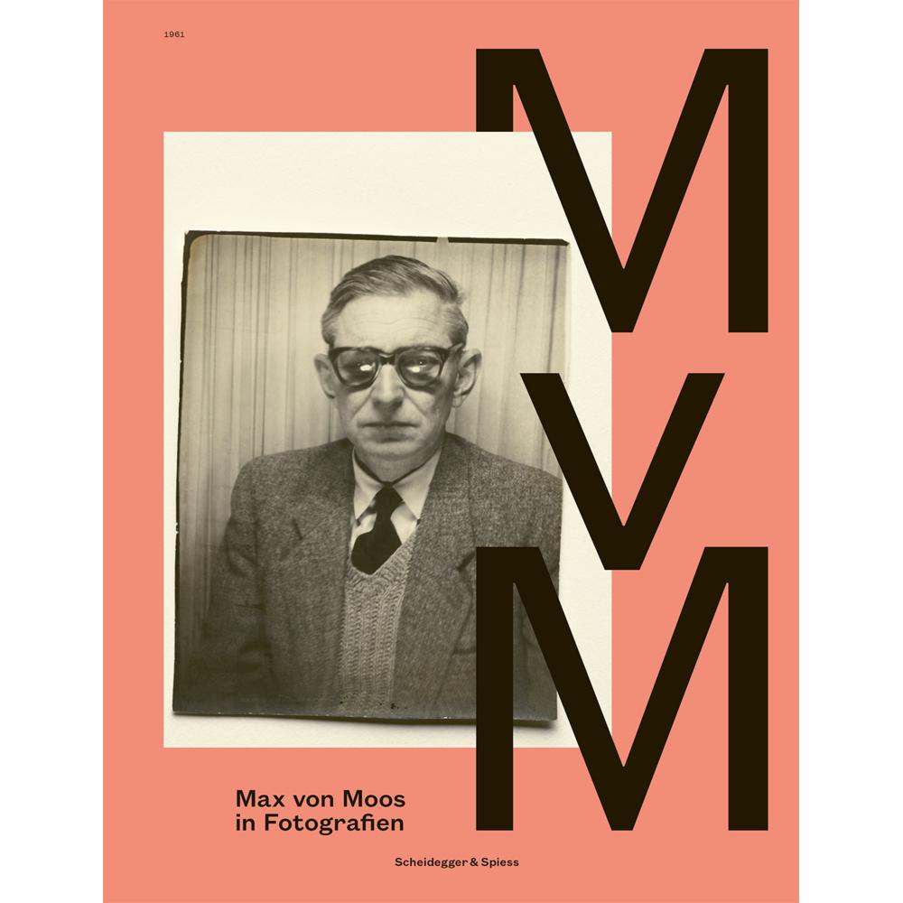 Max von Moos in Fotografien, Sachbücher von Patricia Bieder, Max von Moos-Stiftung, Alexandra Blättler, Peter Thali, Mar...