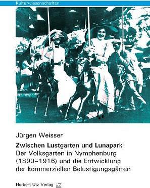 Produktbild Zwischen Lustgarten und Lunapark (Deutsch, Jürgen Weisser, 2013)