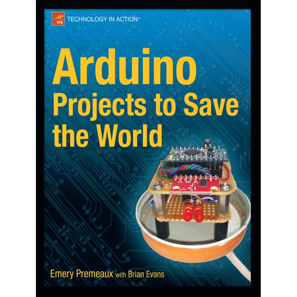 Arduino Projects to Save the World, Fachbücher von Brian Evans, Emery Premeaux