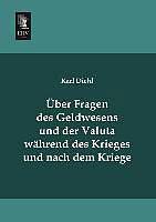 Produktbild Über Fragen des Geldwesens und der Valuta während des Krieges und nach dem Kriege (Deutsch, Karl Diehl, 2013)