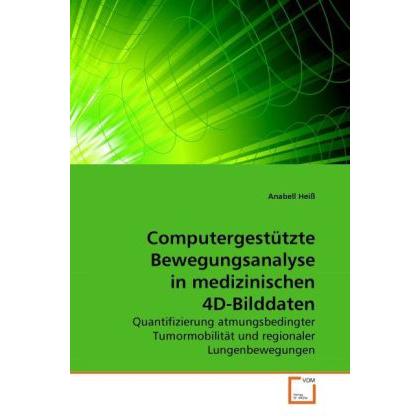Thumbnail - Computergestützte Bewegungsanalyse in medizinischen 4D-Bilddaten, Fachbücher von Anabell Heiss