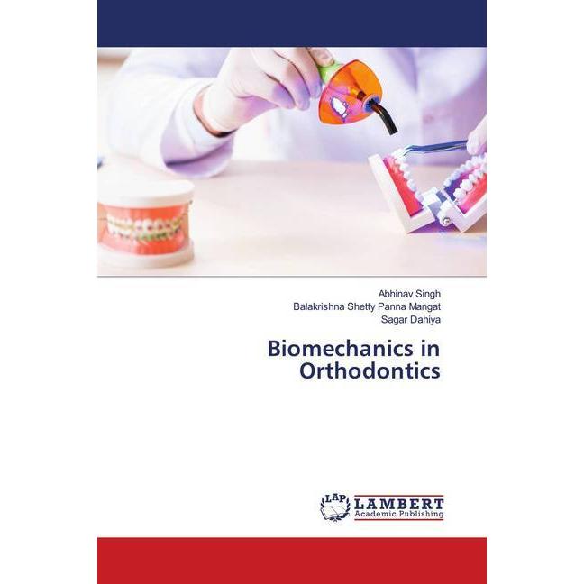 Biomechanics in Orthodontics, Fachbücher von Abhinav Singh, Sagar Dahiya, Balakrishna Shetty Panna Mangat