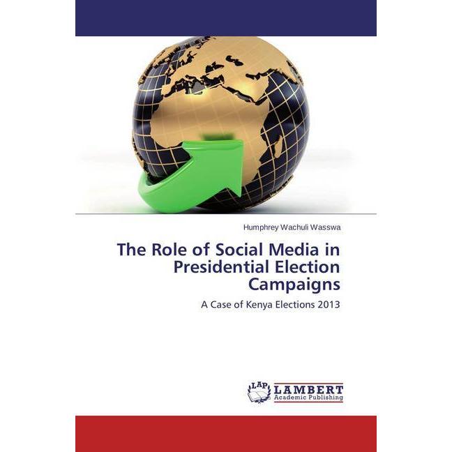 The Role of Social Media in Presidential Election Campaigns, Fachbücher von Humphrey Wachuli Wasswa