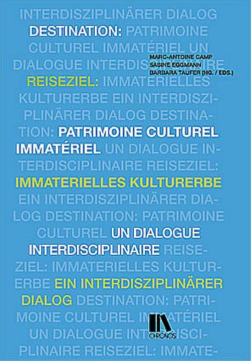 Produktbild Reiseziel: immaterielles Kulturerbe Destination: patrimoine culturel immatériel (Deutsch, Französisch, Barbara Taufer, Marc-Antoine Camp, Sabine Eggmann, 2015)