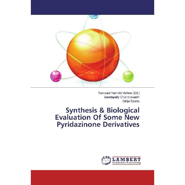 Synthesis & Biological Evaluation Of Some New Pyridazinone Derivatives, Fachbücher von Girija Sastry, Bandapally Chandra...