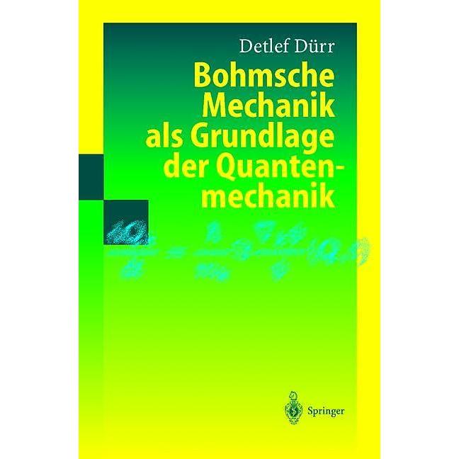 Bohmsche Mechanik als Grundlage der Quantenmechanik, Fachbücher von Detlef Dürr