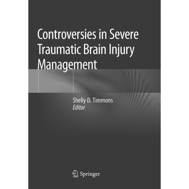 Controversies in Severe Traumatic Brain Injury Management, Fachbücher von Shelly D. Timmons