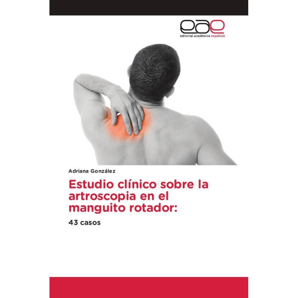 Estudio clínico sobre la artroscopia en el manguito rotador:, Fachbücher von Adriana González