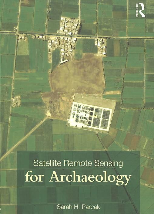 Produktbild Satellite Remote Sensing for Archaeology (Englisch, Sarah H. Parcak, 2009)