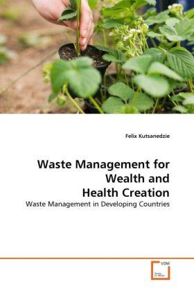 Produktbild Waste Management for Wealth and Health Creation (Deutsch, Felix Kutsanedzie, 2011)