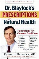 Produktbild Dr. Blaylock's Prescriptions for Natural Health: 70 Remedies for Common Conditions (Englisch)