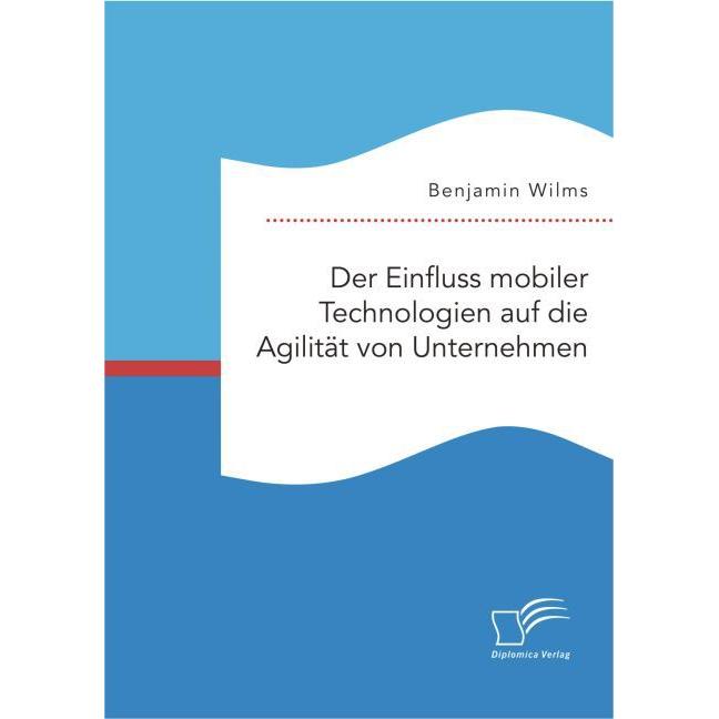Der Einfluss mobiler Technologien auf die Agilität von Unternehmen, Fachbücher