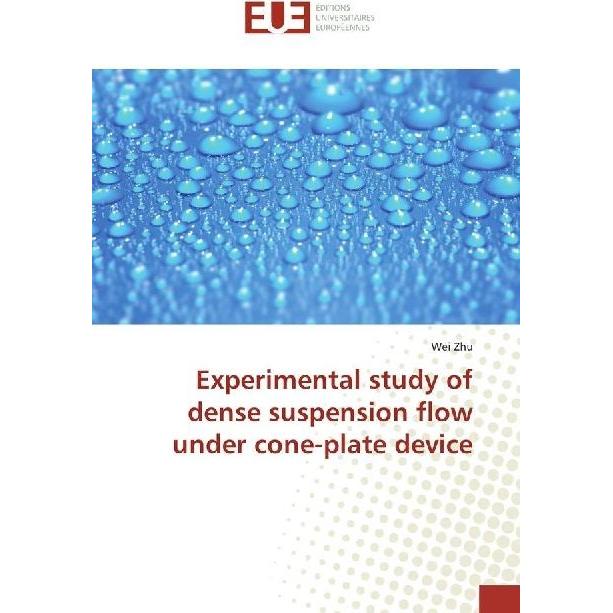 Experimental study of dense suspension flow under cone-plate device, Fachbücher von Wei Zhu