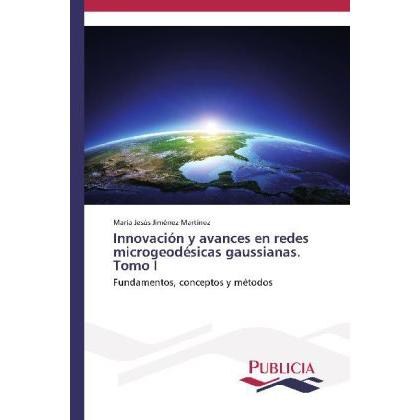 Innovación y avances en redes microgeodésicas gaussianas. Tomo I, Fachbücher von María Jesús Jiménez Martínez