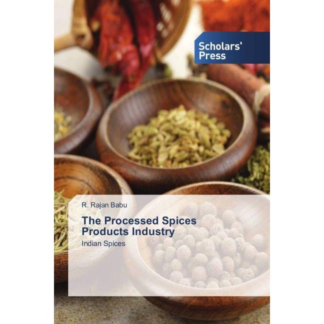 The Processed Spices Products Industry, Fachbücher von R. Rajan Babu