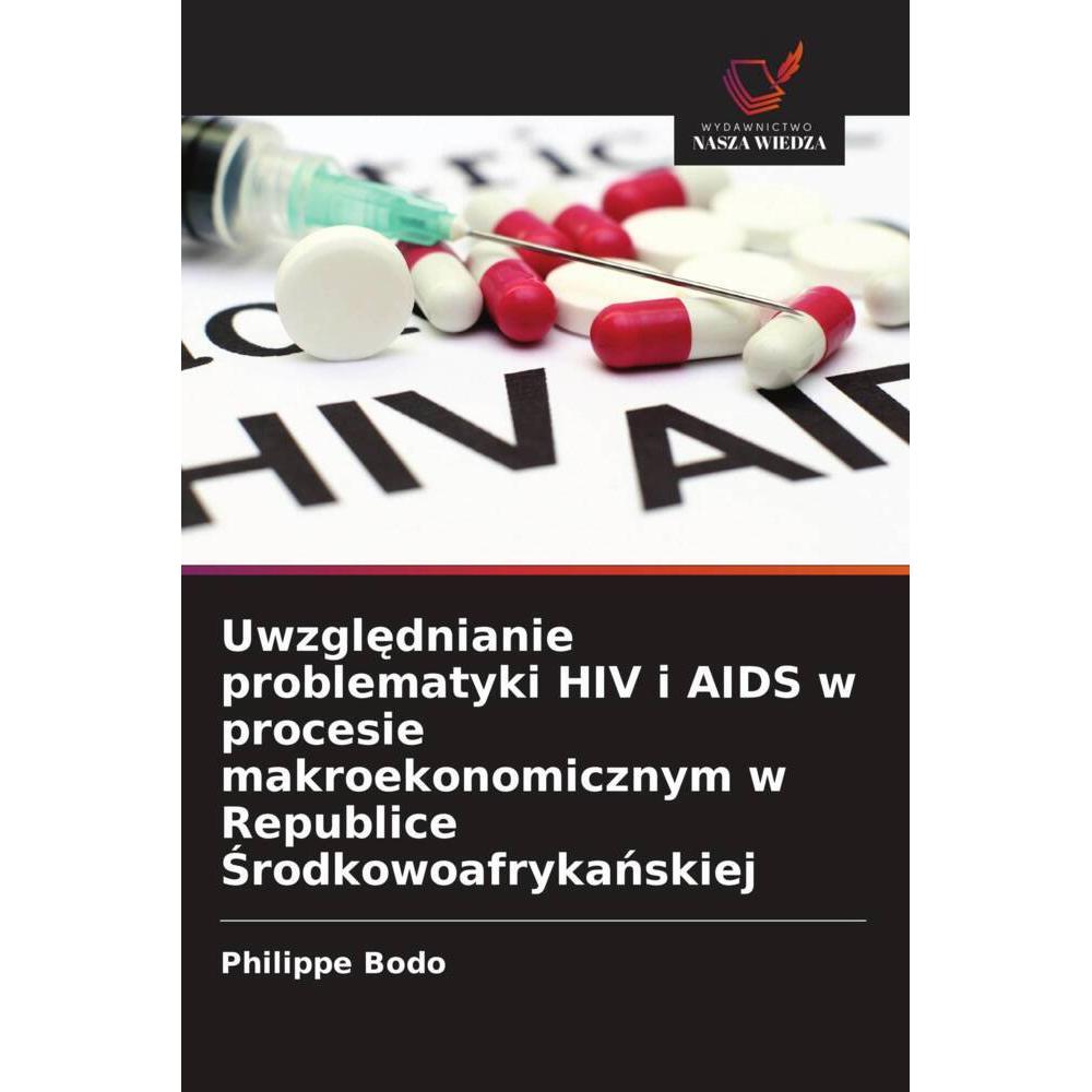 Uwzglednianie problematyki HIV i AIDS w procesie makroekonomicznym w Republice Srodkowoafrykanskiej, Fachbücher von Phil...